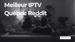 Meilleur IPTV Québec Reddit