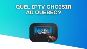 Quel IPTV choisir au Québec?