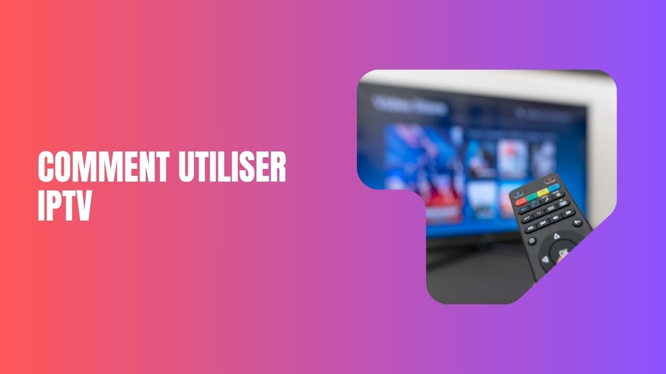Comment utiliser l'IPTV