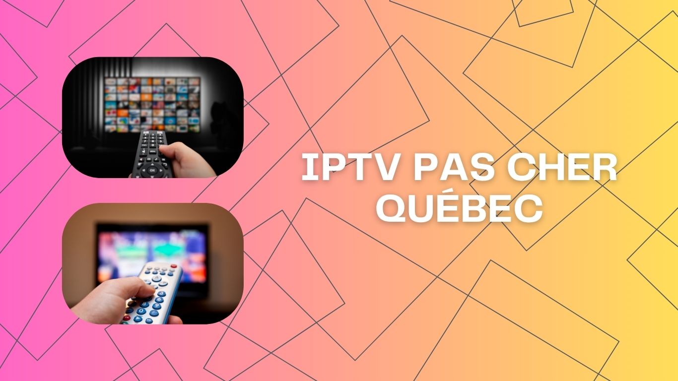 IPTV Pas Cher Québec