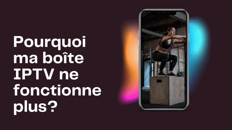 Pourquoi ma boîte IPTV ne fonctionne plus?