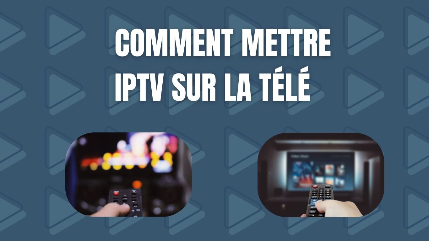 Comment installer l'IPTV sur votre téléviseur