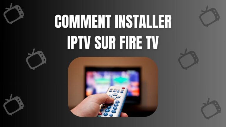 Comment installer IPTV sur Fire TV