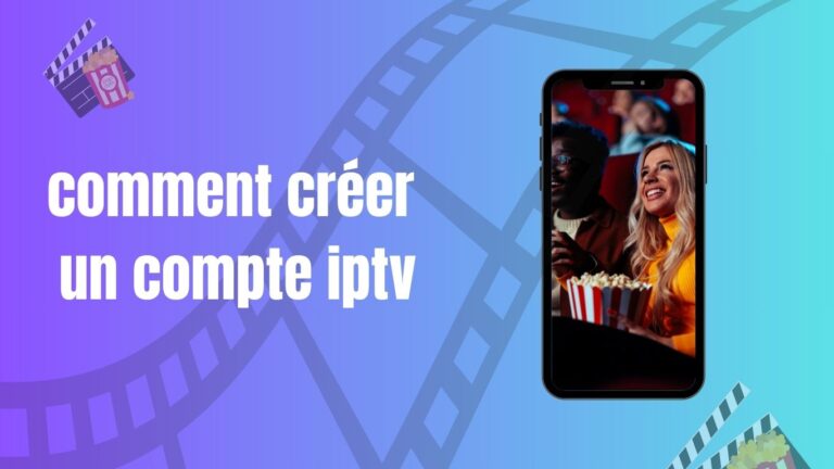 Comment créer un compte IPTV?