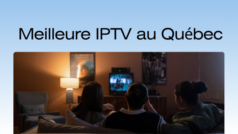 Meilleure IPTV au Québec