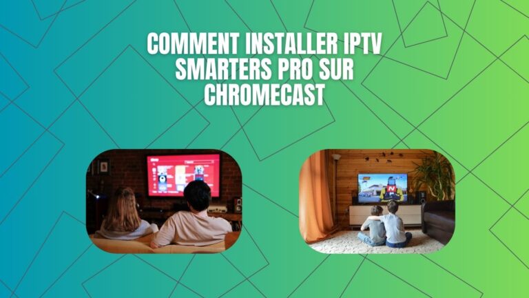 comment installer iptv smarters pro sur chromecast
