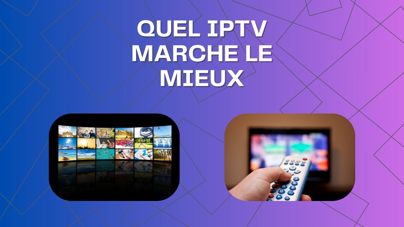 quel iptv marche le mieux