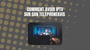 comment avoir iptv sur son telephone